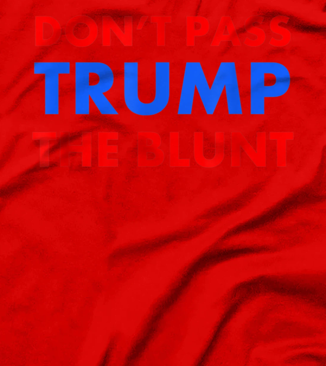 Anti Trump Shirt Don't Pass Trump Blunt Liberal Stoner Gift T-Shirt