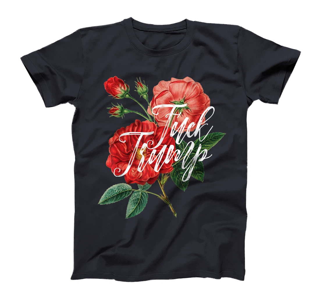 Fuck Trump Shirt Caligraphy & Flowers Sarcastic Ironic Funny T-Shirt