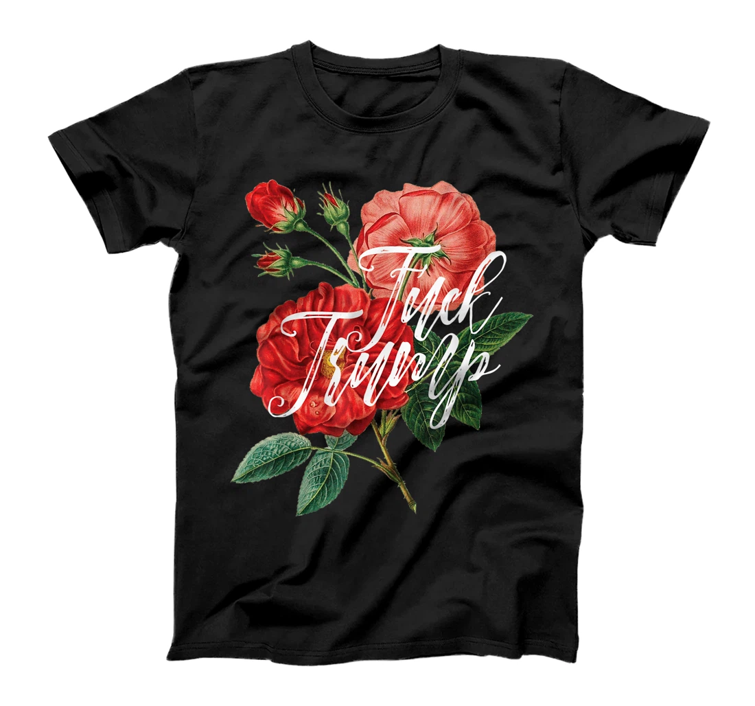 Fuck Trump Shirt Caligraphy & Flowers Sarcastic Ironic Funny T-Shirt