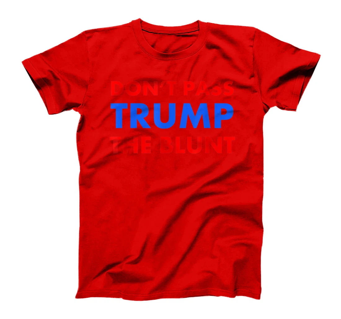 Anti Trump Shirt Don't Pass Trump Blunt Liberal Stoner Gift T-Shirt