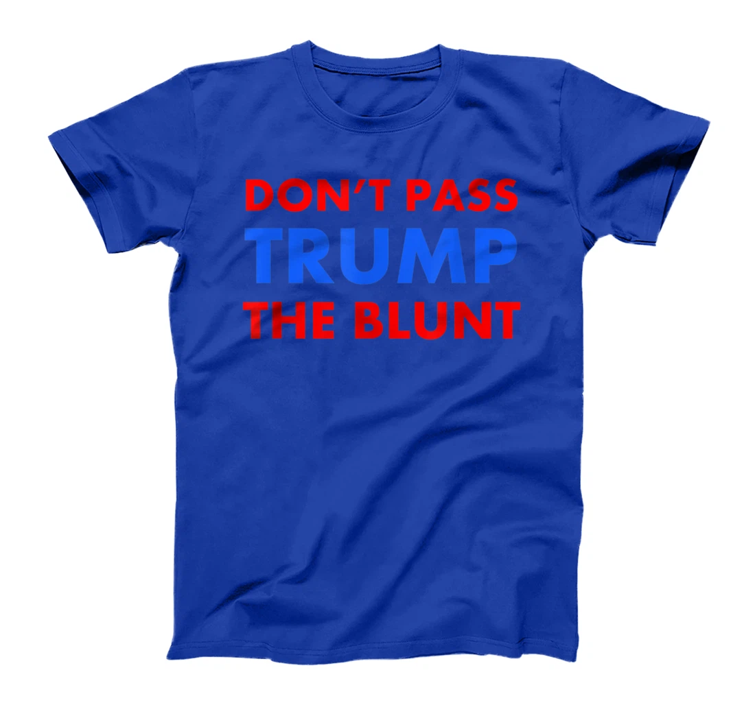 Anti Trump Shirt Don't Pass Trump Blunt Liberal Stoner Gift T-Shirt