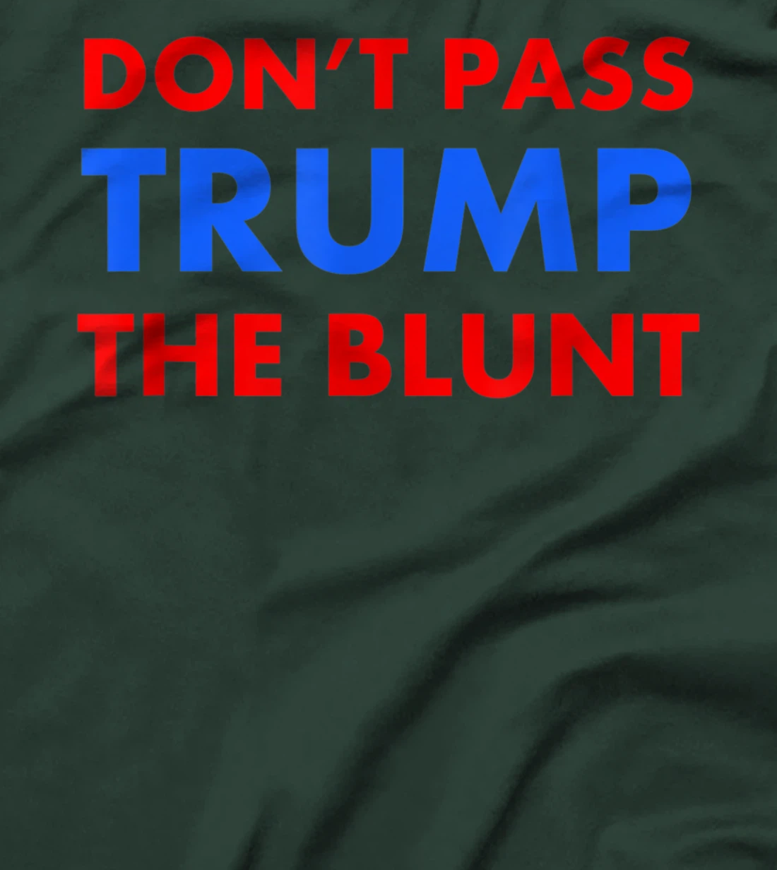 Anti Trump Shirt Don't Pass Trump Blunt Liberal Stoner Gift T-Shirt