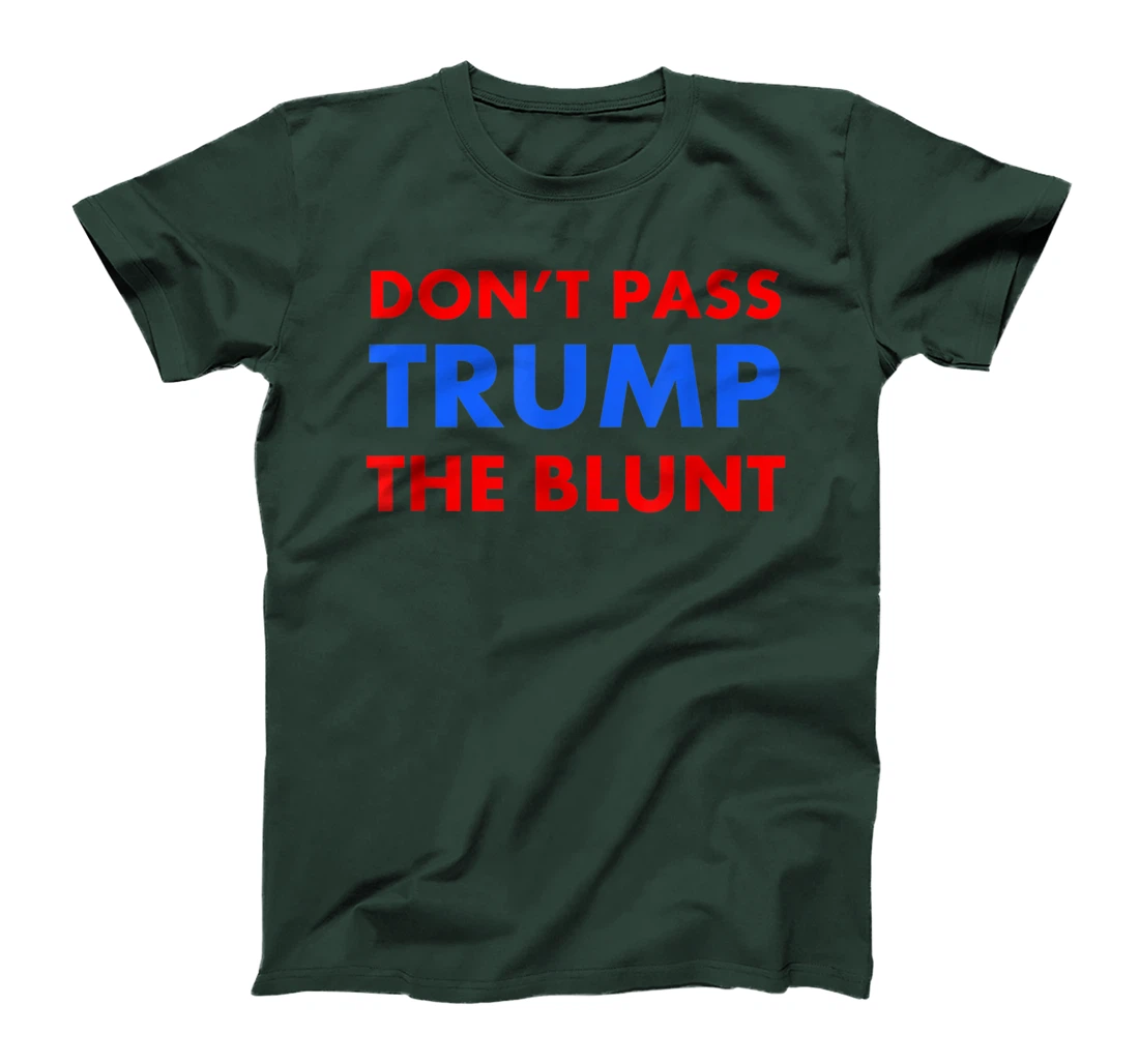 Anti Trump Shirt Don't Pass Trump Blunt Liberal Stoner Gift T-Shirt