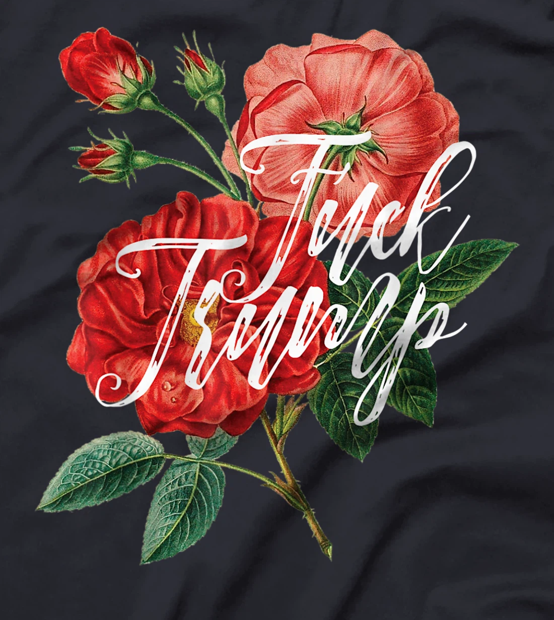 Fuck Trump Shirt Caligraphy & Flowers Sarcastic Ironic Funny T-Shirt
