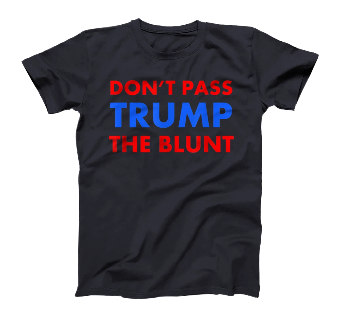 Anti Trump Shirt Don't Pass Trump Blunt Liberal Stoner Gift T-Shirt