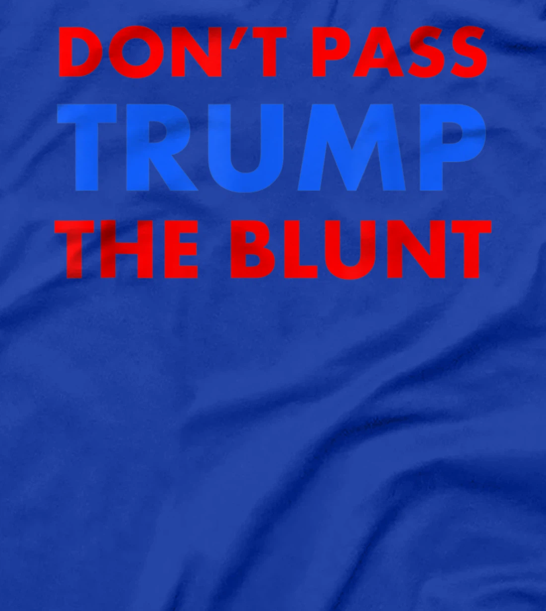Anti Trump Shirt Don't Pass Trump Blunt Liberal Stoner Gift T-Shirt