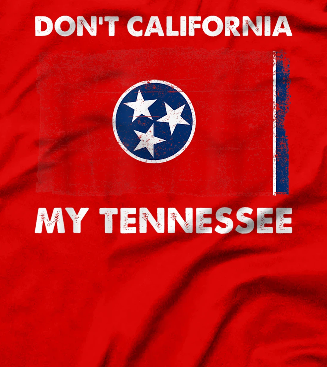 Vintage Don't California My Tennessee Anti Liberal Pro Trump T-Shirt