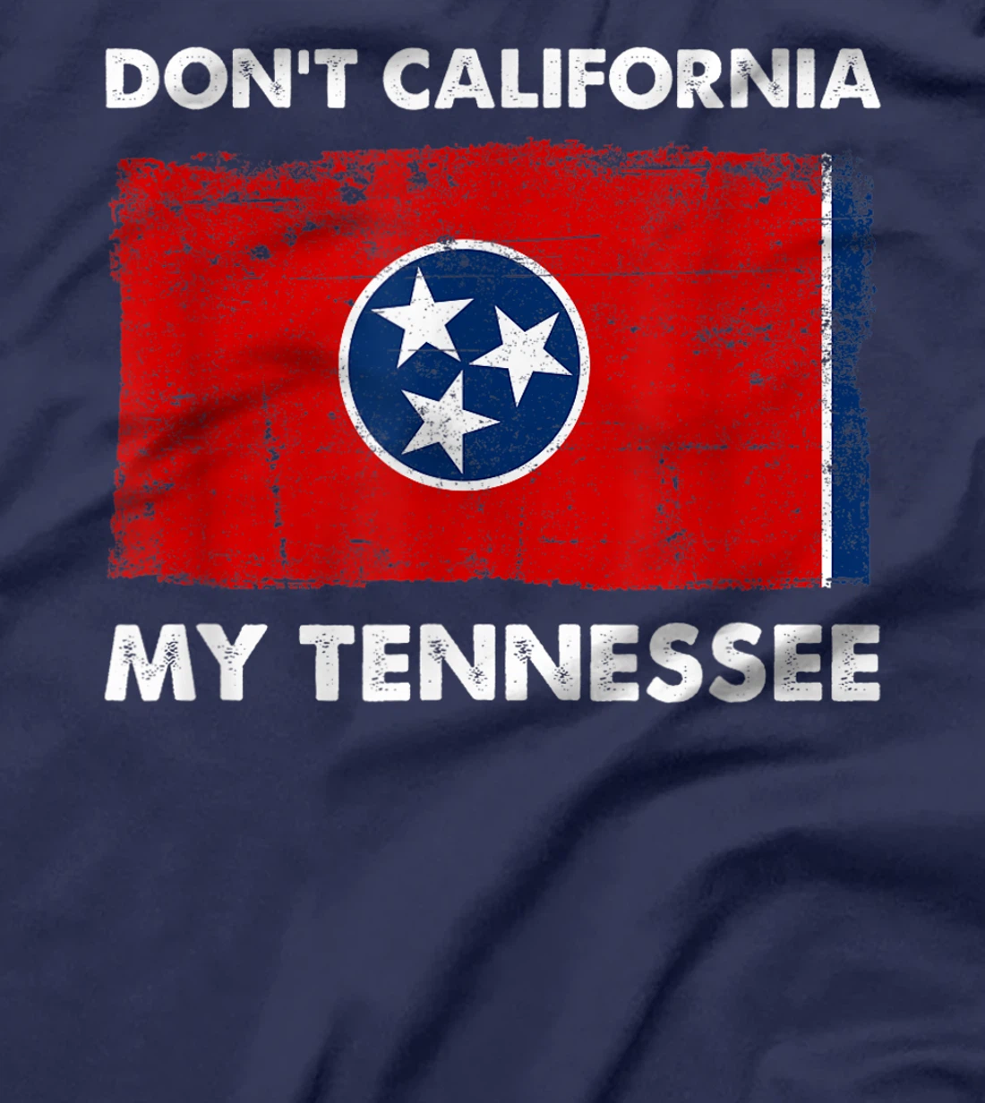 Vintage Don't California My Tennessee Anti Liberal Pro Trump T-Shirt