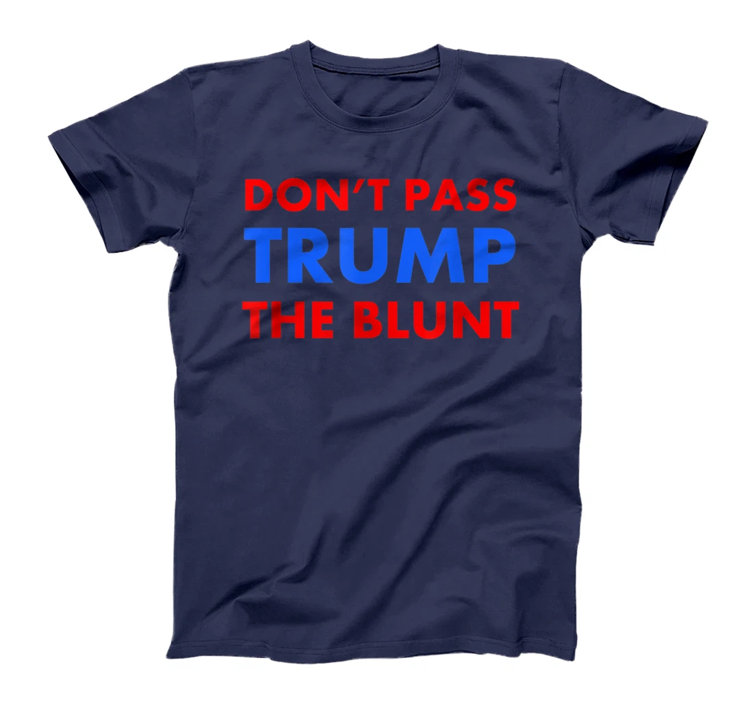 Anti Trump Shirt Don't Pass Trump Blunt Liberal Stoner Gift T-Shirt