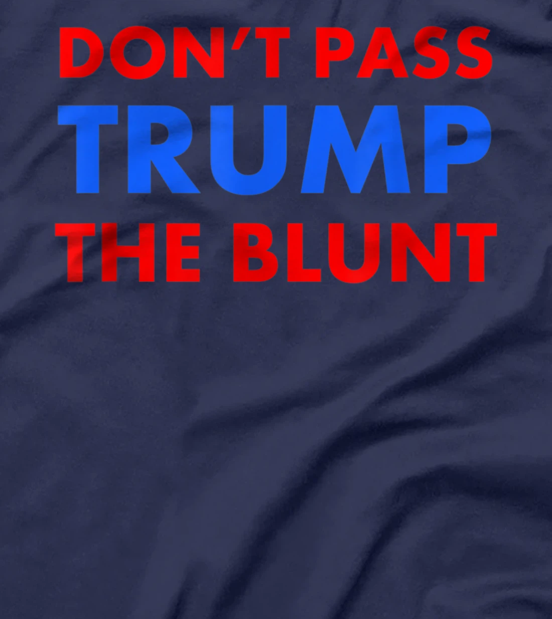 Anti Trump Shirt Don't Pass Trump Blunt Liberal Stoner Gift T-Shirt