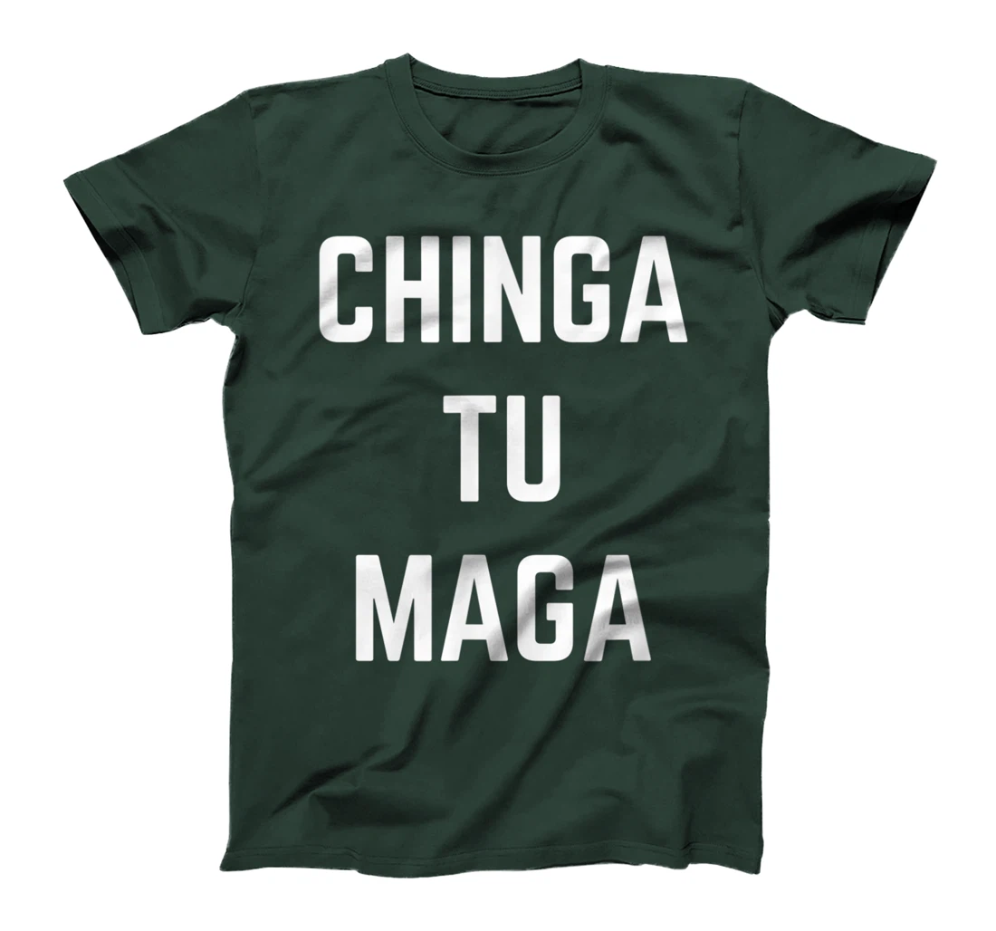Chingatumaga Chinga Tu Maga Anti Trump Mexican Spanish T-Shirt