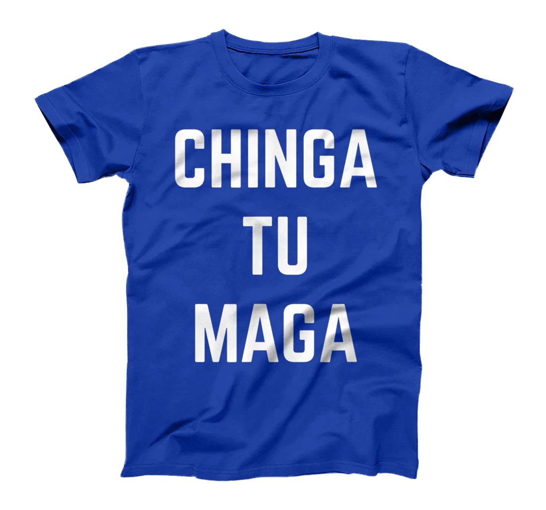 Chingatumaga Chinga Tu Maga Anti Trump Mexican Spanish T-Shirt