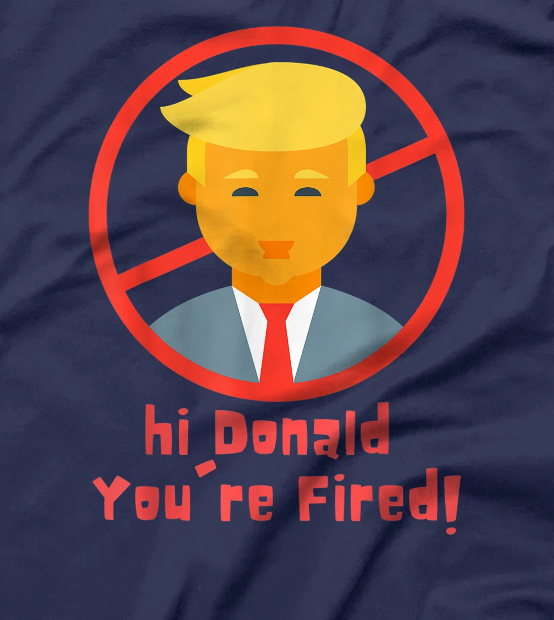 Donald You're Fired! funny Fire Donald Trump Election T-Shirt