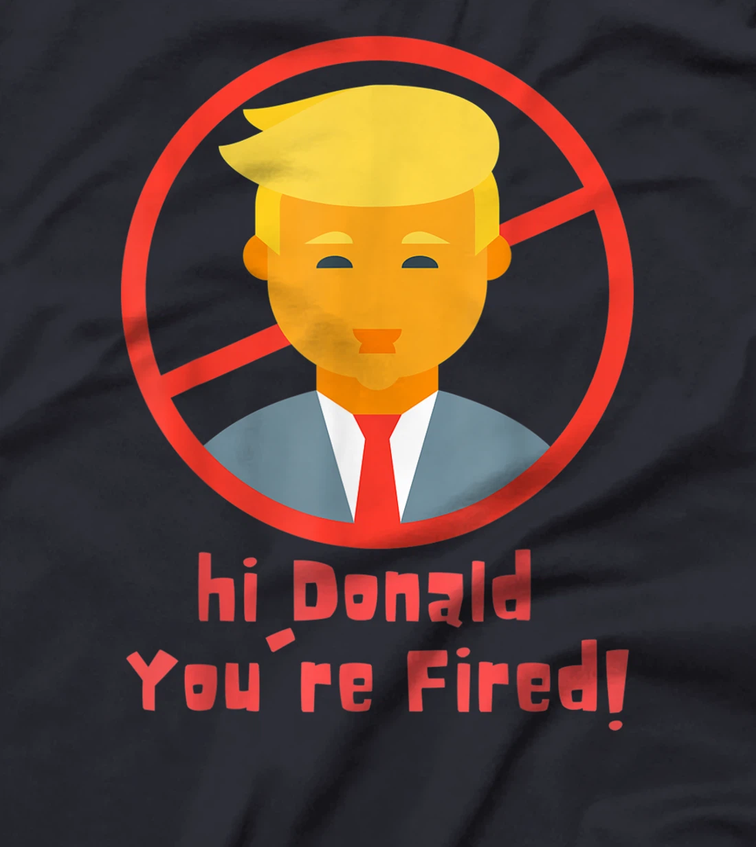 Donald You're Fired! funny Fire Donald Trump Election T-Shirt