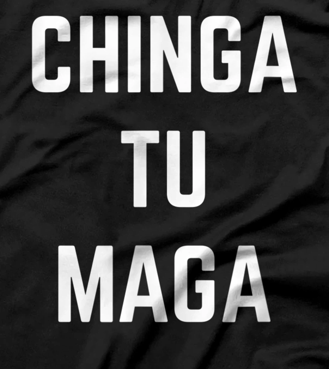 Chingatumaga Chinga Tu Maga Anti Trump Mexican Spanish T-Shirt