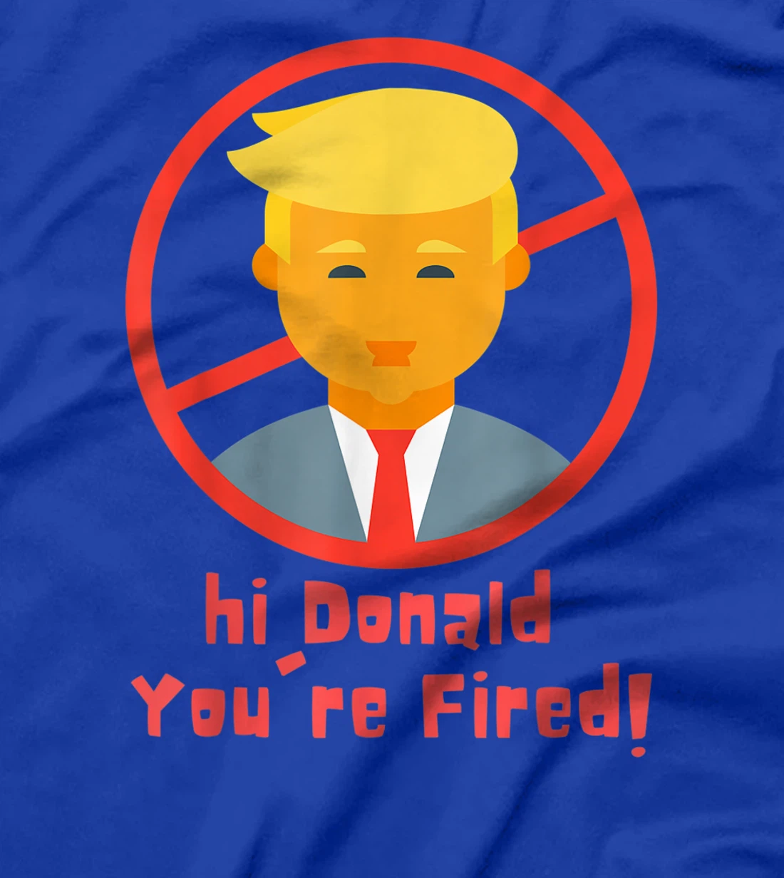 Donald You're Fired! funny Fire Donald Trump Election T-Shirt