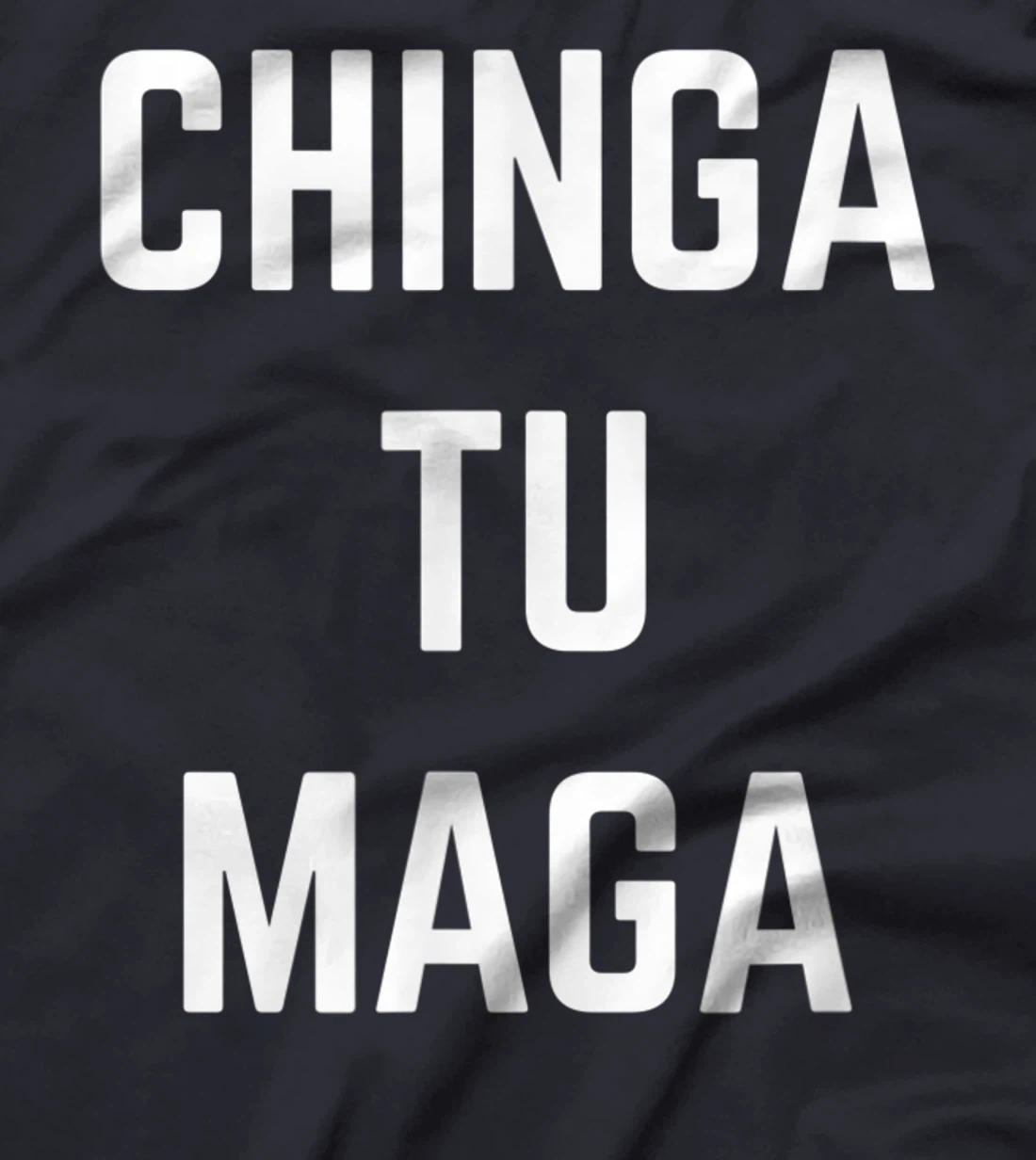 Chingatumaga Chinga Tu Maga Anti Trump Mexican Spanish T-Shirt