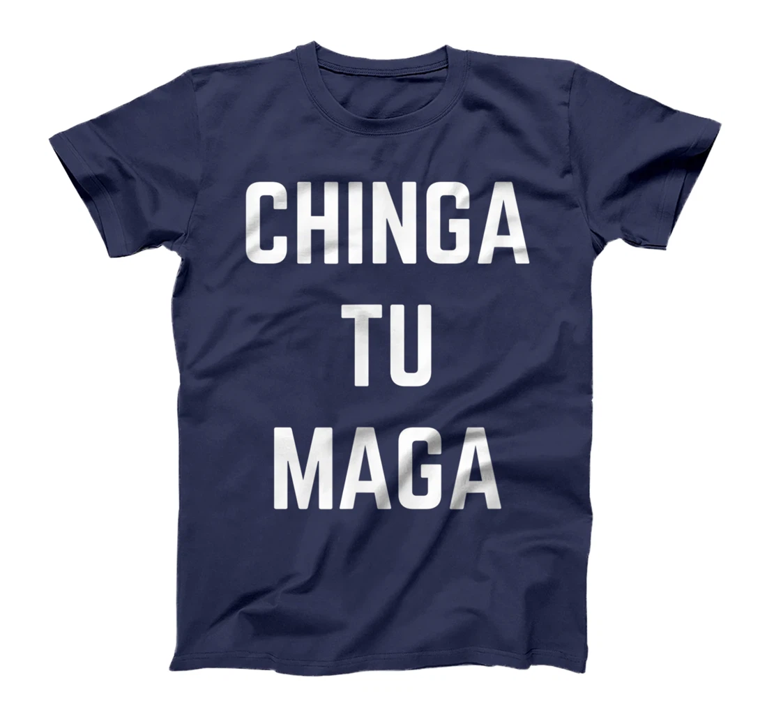 Chingatumaga Chinga Tu Maga Anti Trump Mexican Spanish T-Shirt