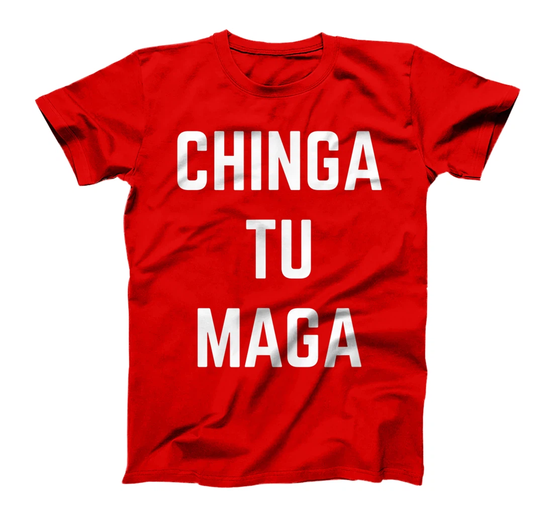 Chingatumaga Chinga Tu Maga Anti Trump Mexican Spanish T-Shirt
