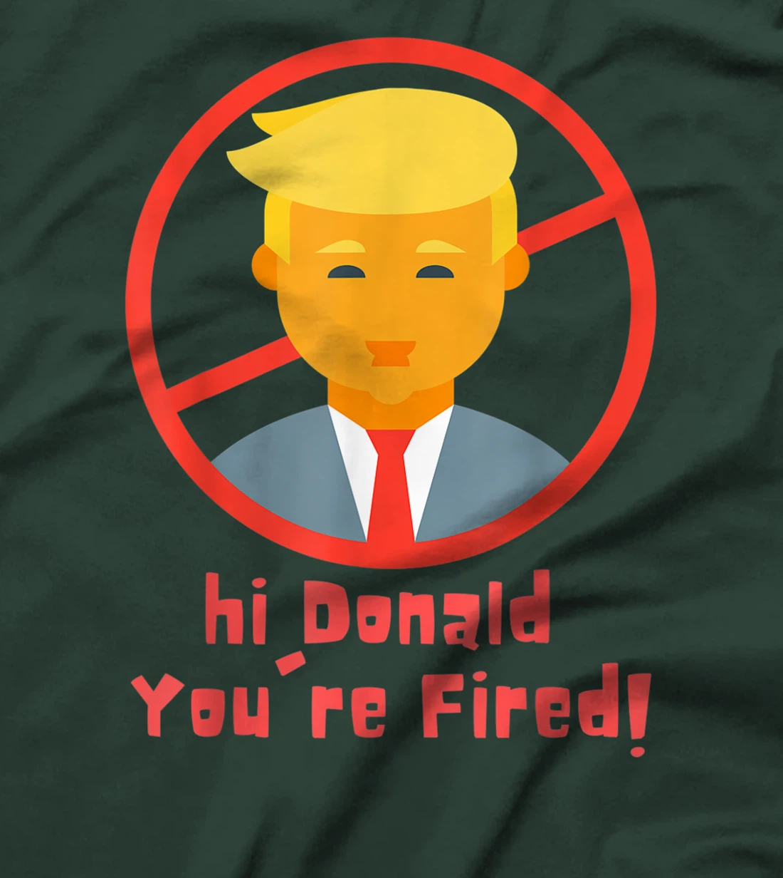 Donald You're Fired! funny Fire Donald Trump Election T-Shirt