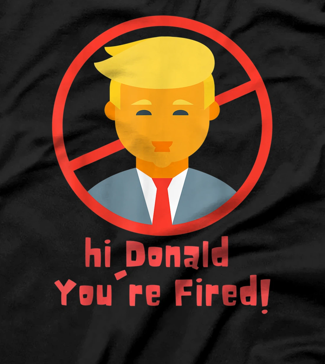 Donald You're Fired! funny Fire Donald Trump Election T-Shirt