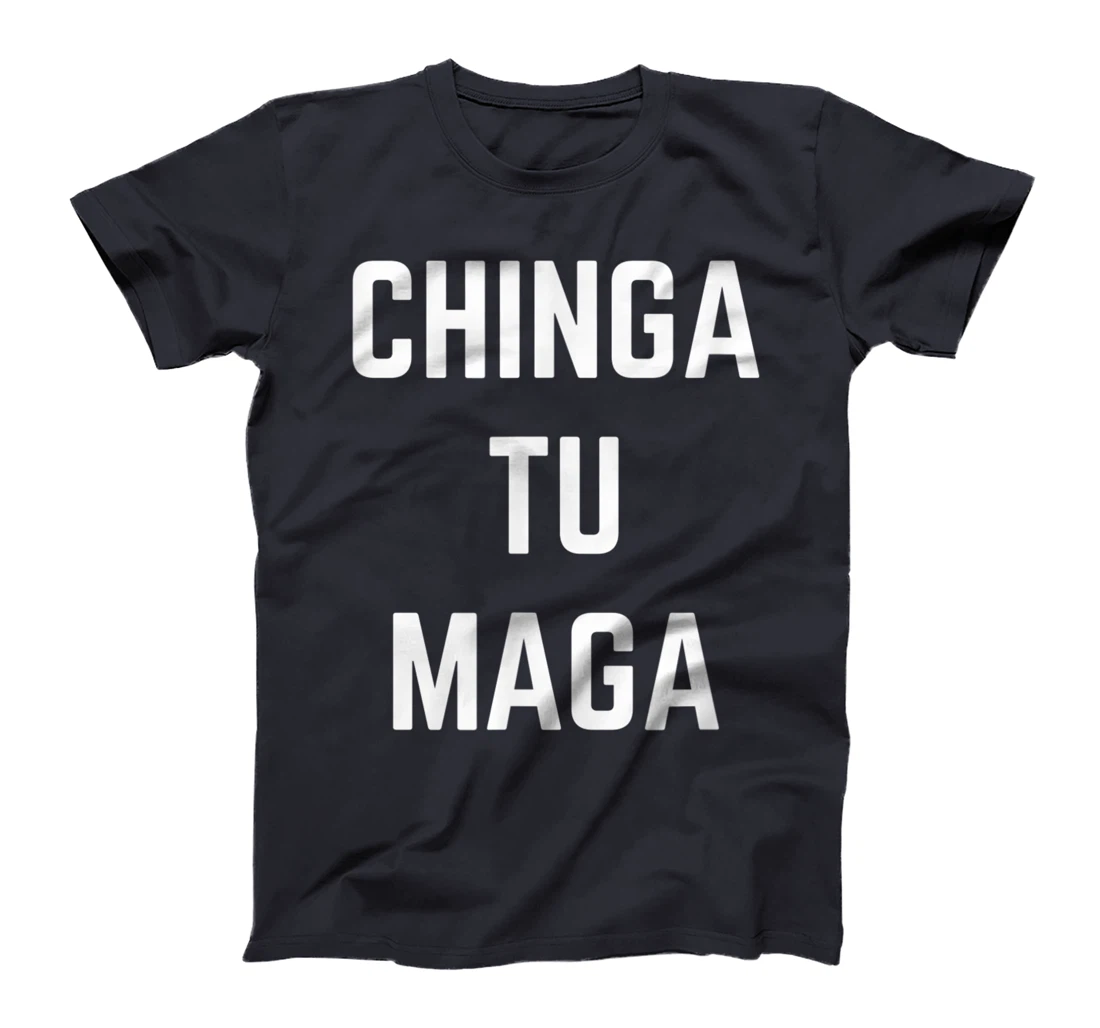 Chingatumaga Chinga Tu Maga Anti Trump Mexican Spanish T-Shirt