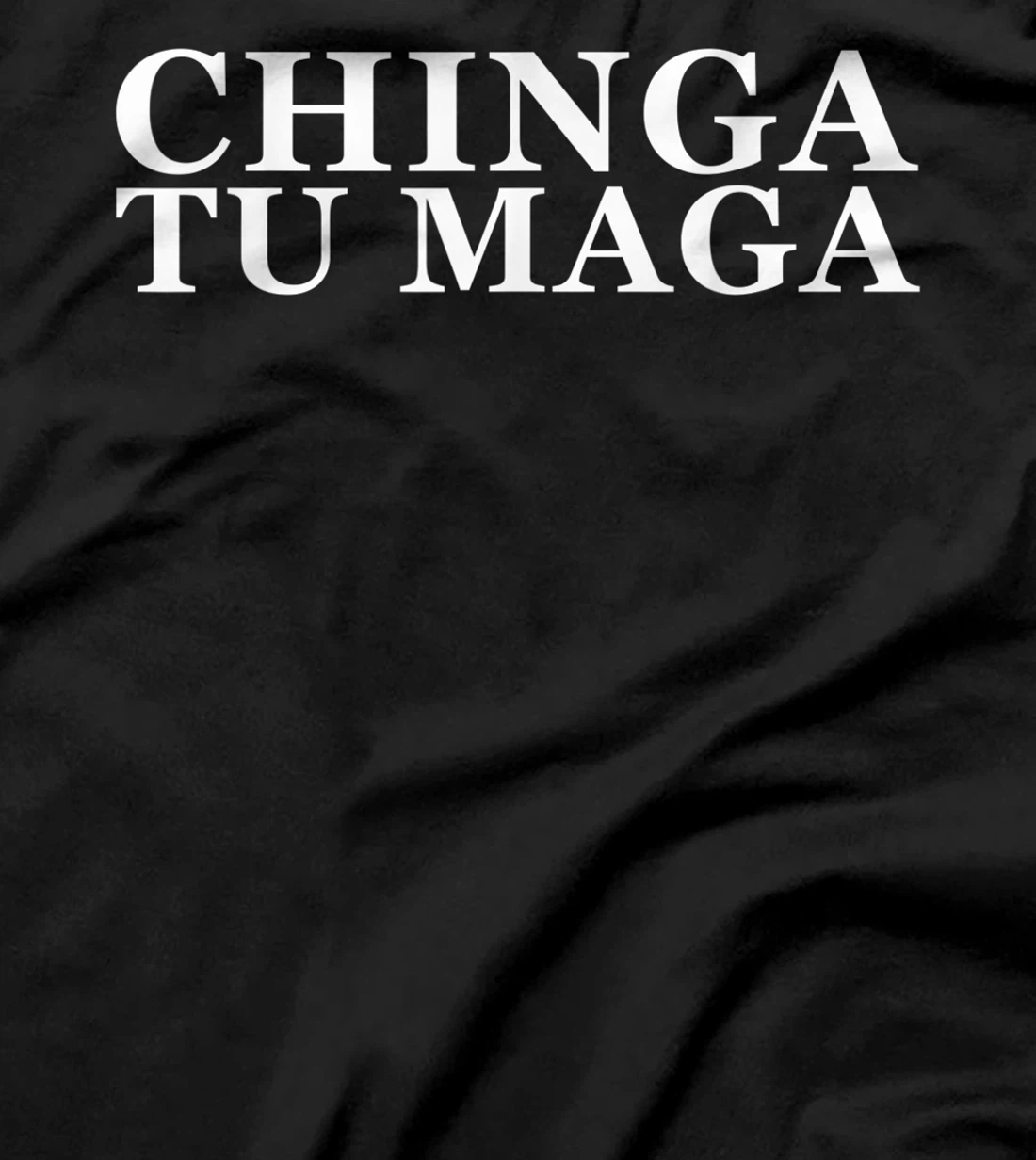 Chinga Tu Maga Anti Trump Mexican Spanish Latin Curse Word T-Shirt