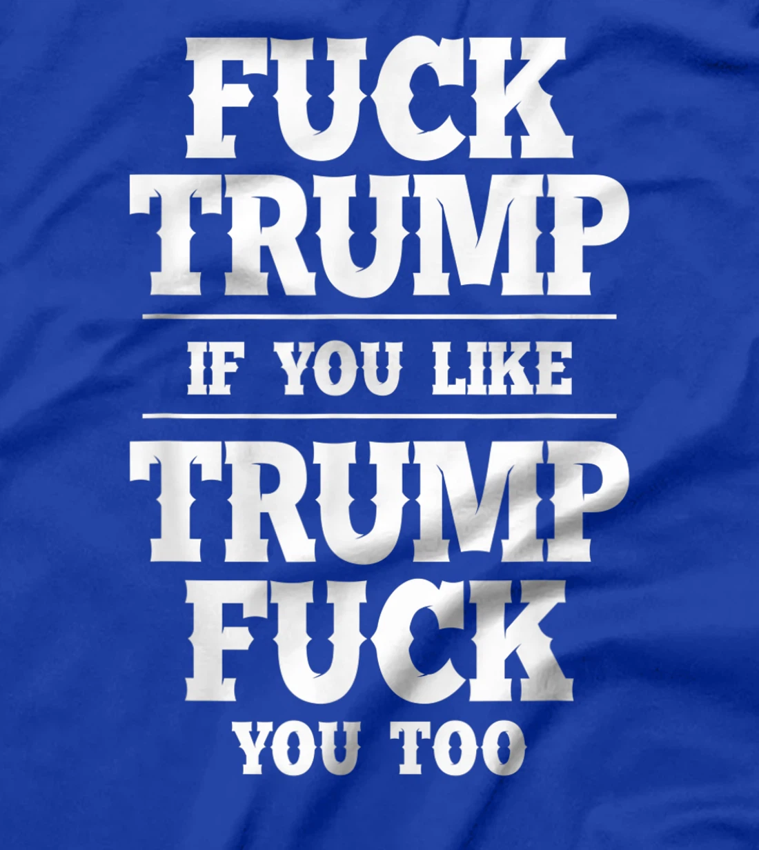 Anti Donald Trump Conservative Fuck Trump You Like Trump T-Shirt