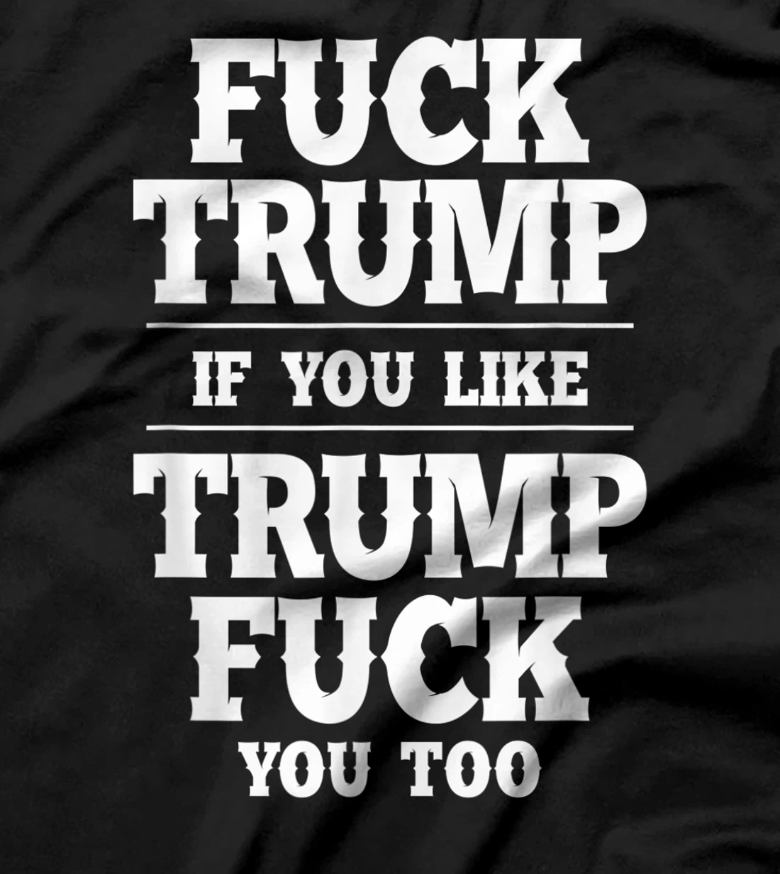 Anti Donald Trump Conservative Fuck Trump You Like Trump T-Shirt