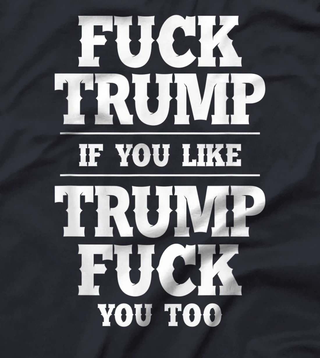 Anti Donald Trump Conservative Fuck Trump You Like Trump T-Shirt