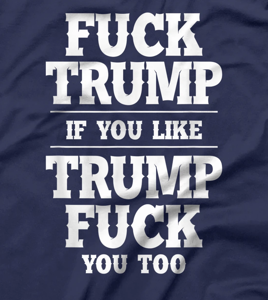 Anti Donald Trump Conservative Fuck Trump You Like Trump T-Shirt
