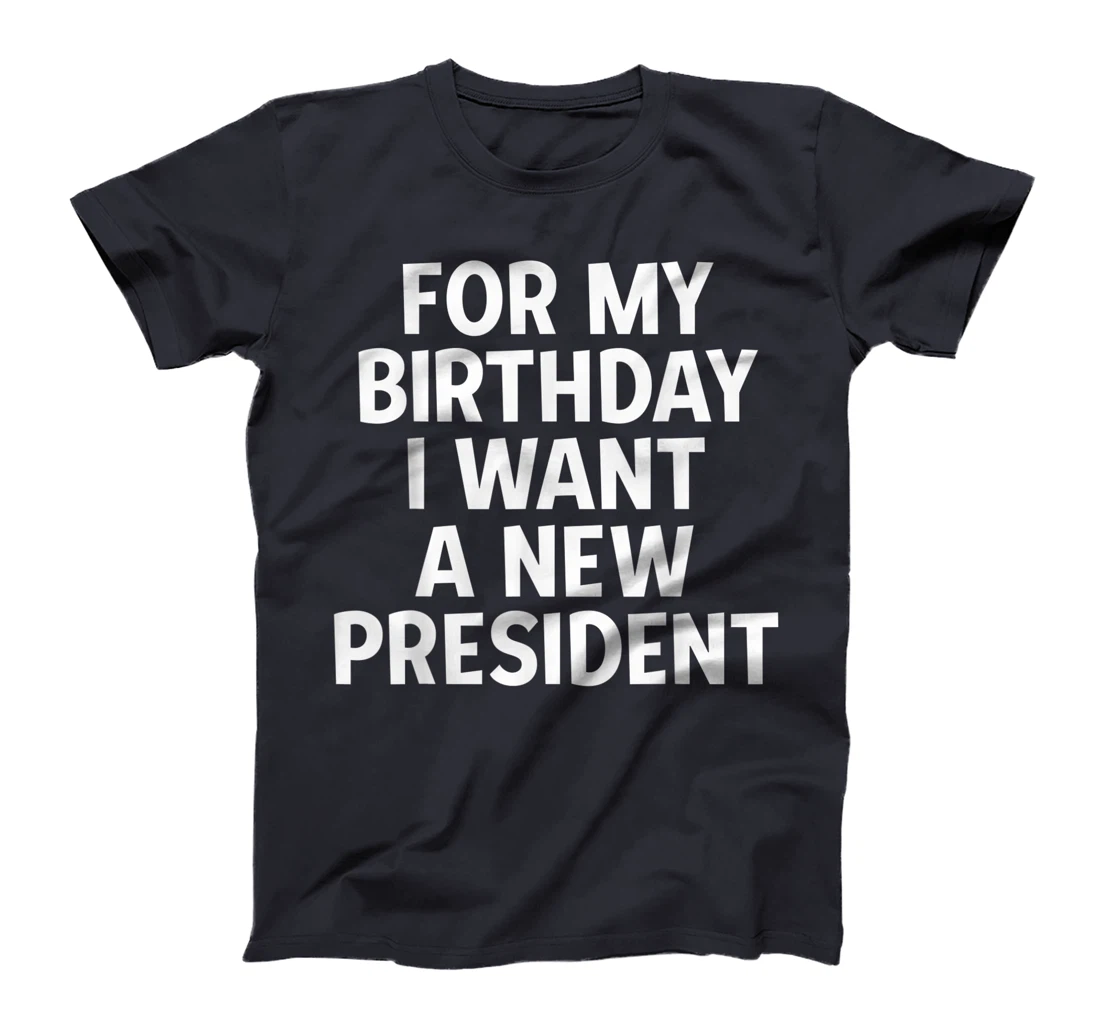 Anti-Trump Birthday Gift President Election Liberal Democrat T-Shirt