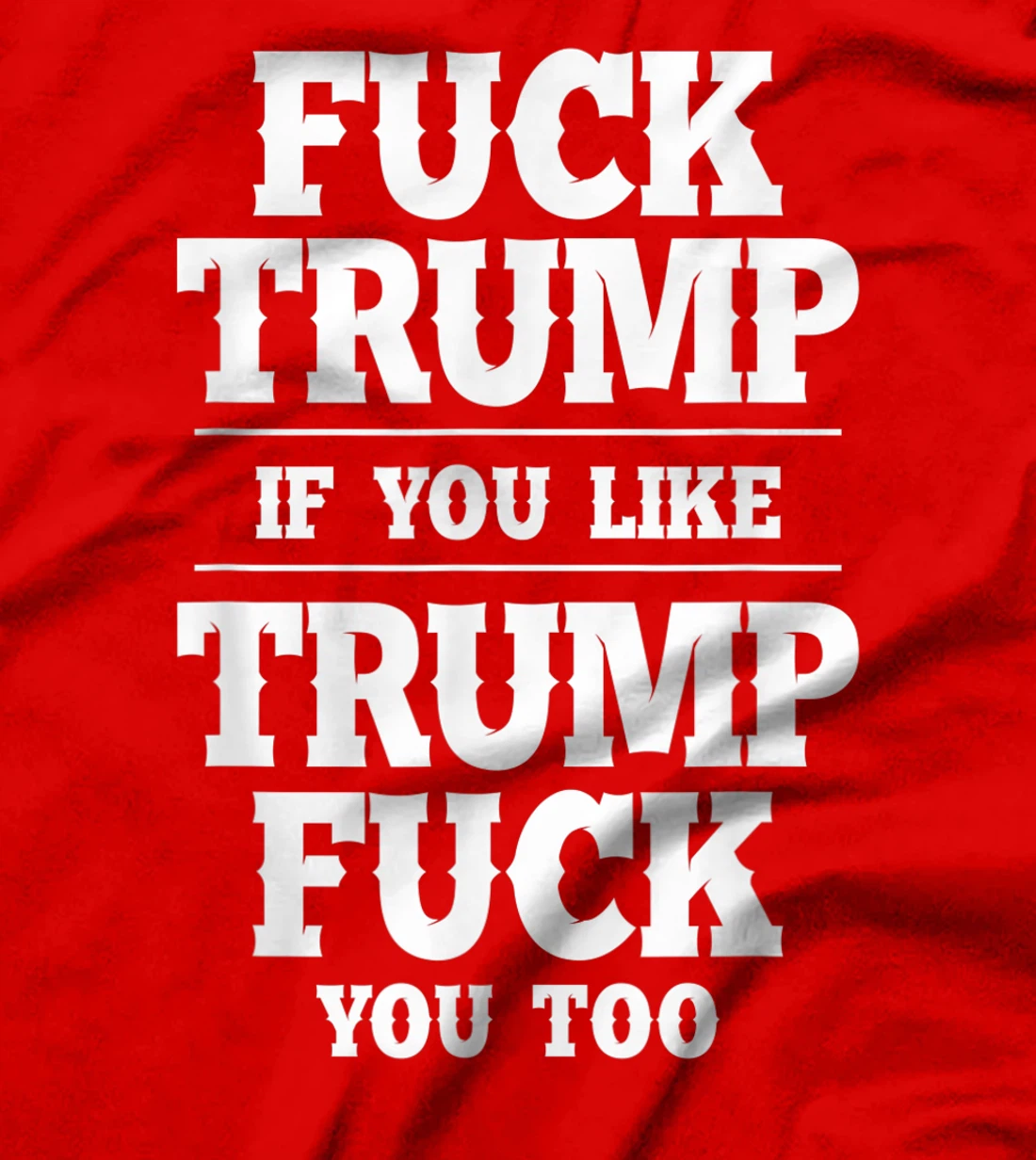Anti Donald Trump Conservative Fuck Trump You Like Trump T-Shirt