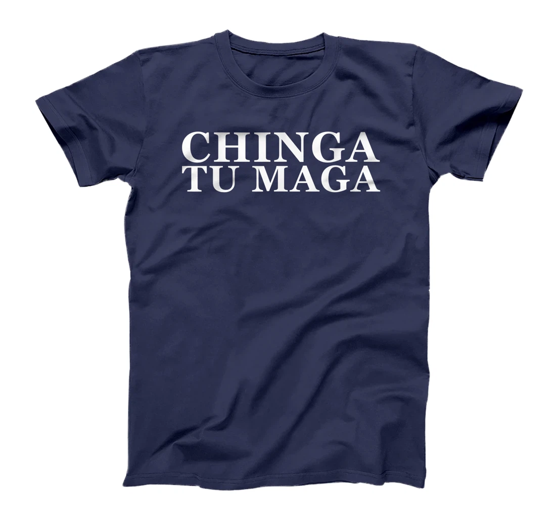 Chinga Tu Maga Anti Trump Mexican Spanish Latin Curse Word T-Shirt