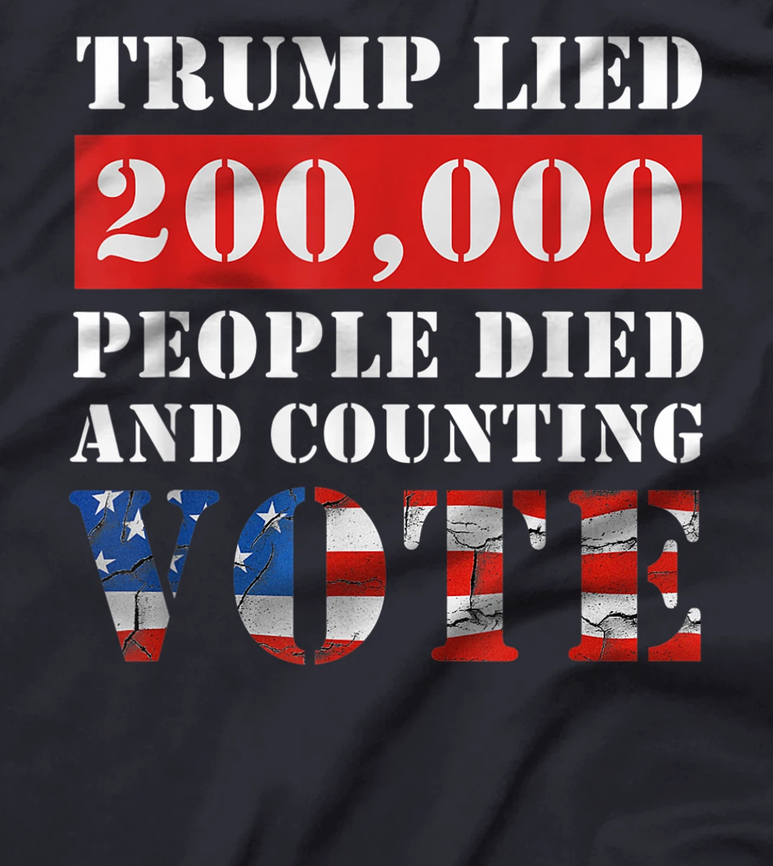 Trump Lied 200,000 People Died and Counting Vote T-Shirt