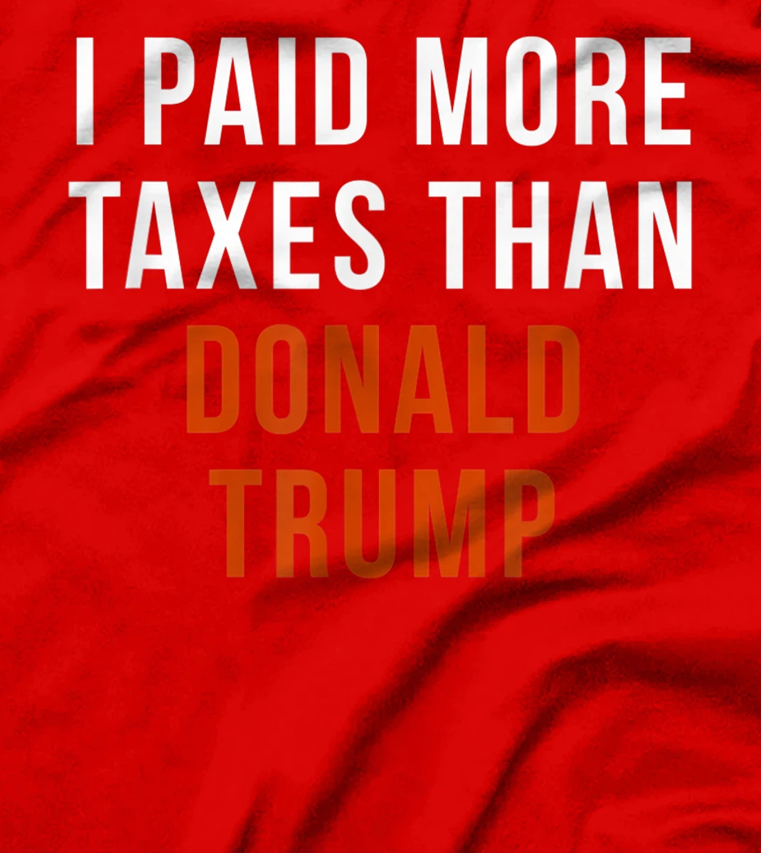 I Paid More Taxes Than Donald Trump T-Shirt