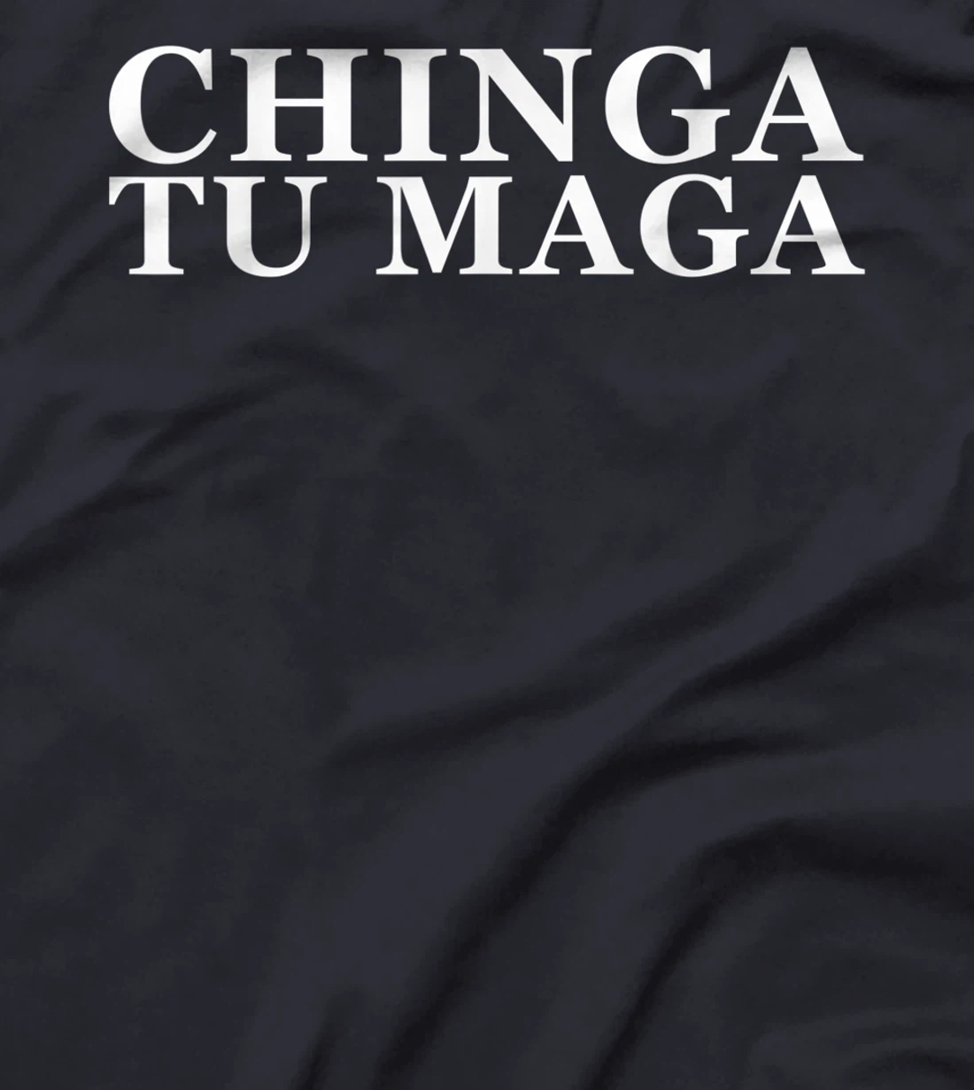 Chinga Tu Maga Anti Trump Mexican Spanish Latin Curse Word T-Shirt