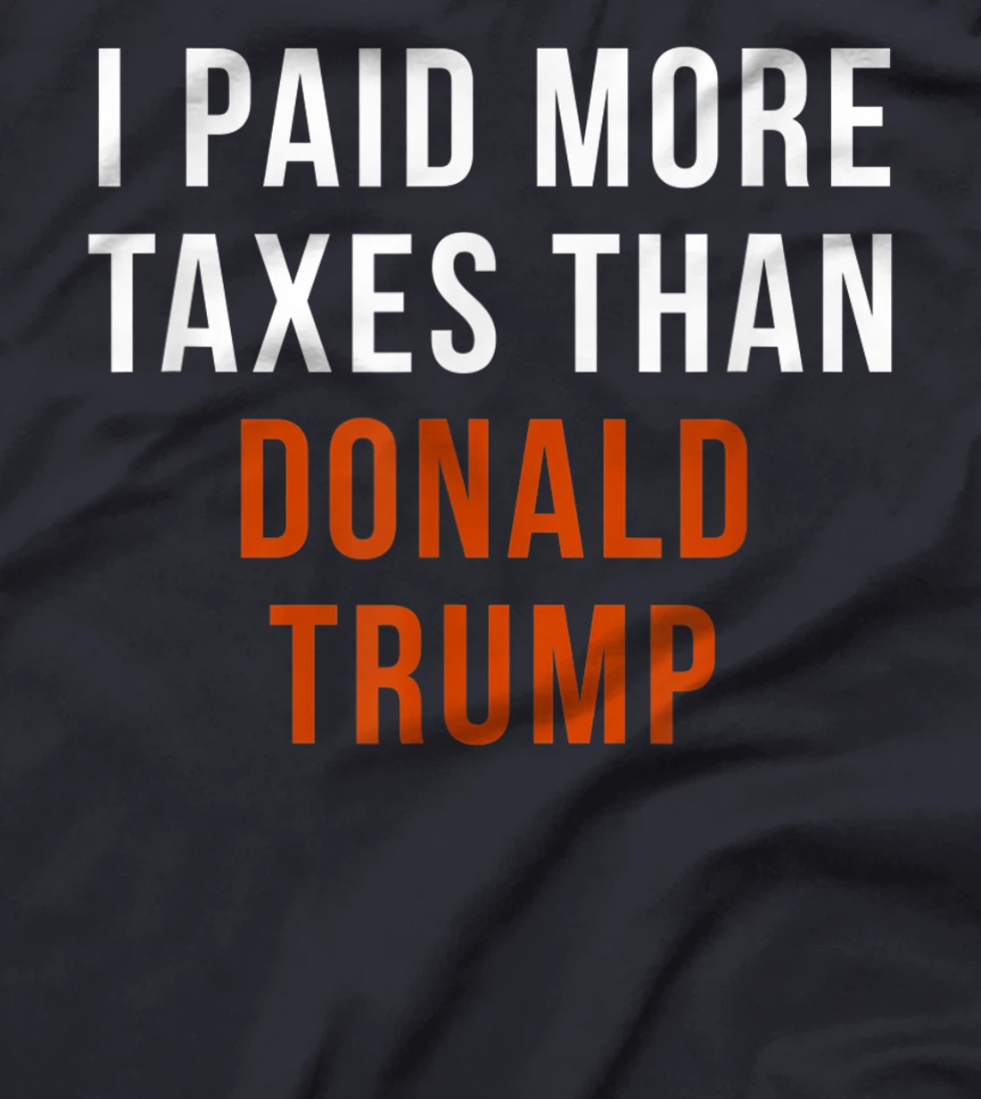 I Paid More Taxes Than Donald Trump T-Shirt