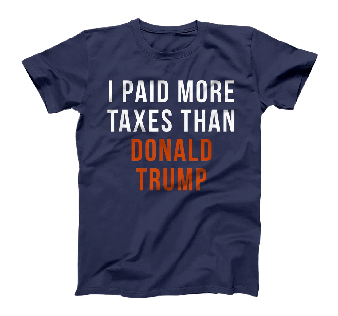 I Paid More Taxes Than Donald Trump T-Shirt