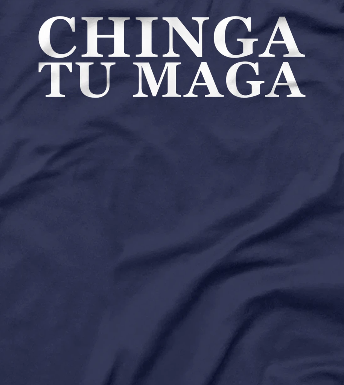 Chinga Tu Maga Anti Trump Mexican Spanish Latin Curse Word T-Shirt
