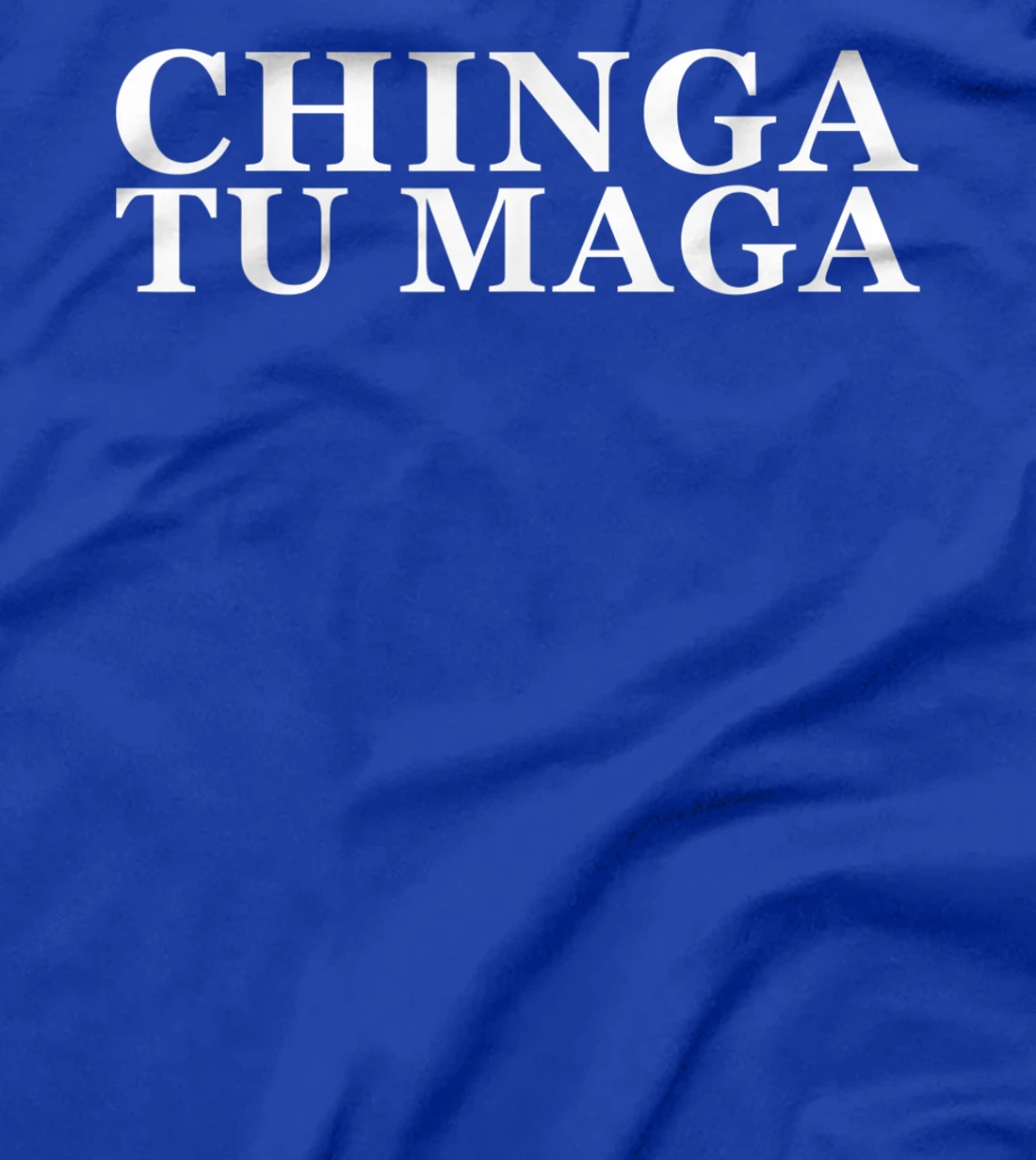 Chinga Tu Maga Anti Trump Mexican Spanish Latin Curse Word T-Shirt