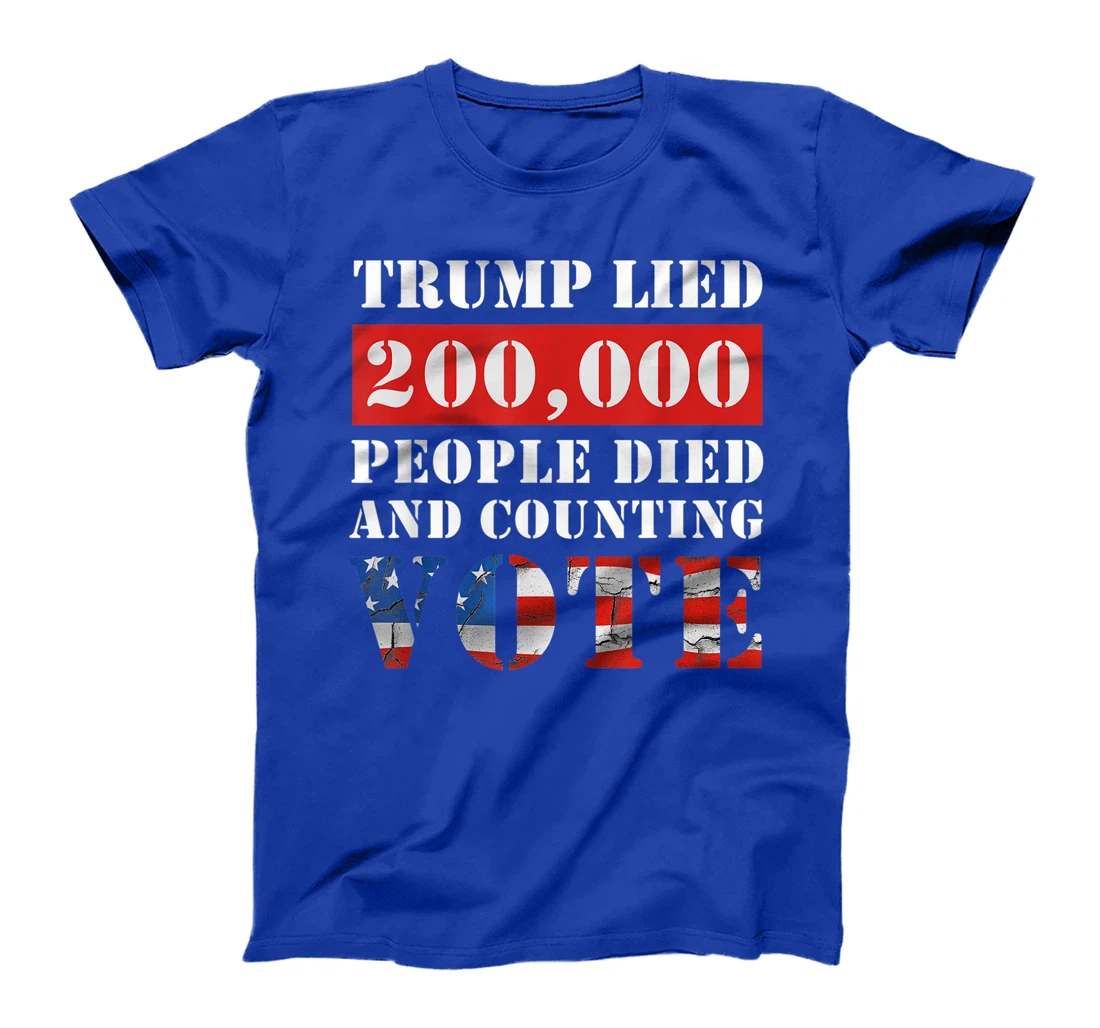 Trump Lied 200,000 People Died and Counting Vote T-Shirt