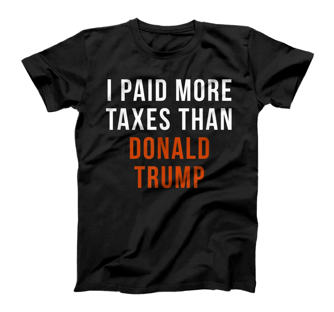 I Paid More Taxes Than Donald Trump T-Shirt