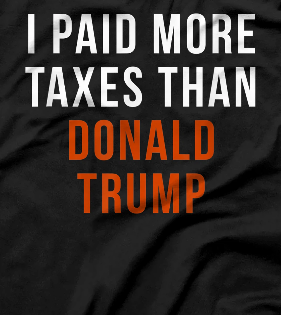 I Paid More Taxes Than Donald Trump T-Shirt