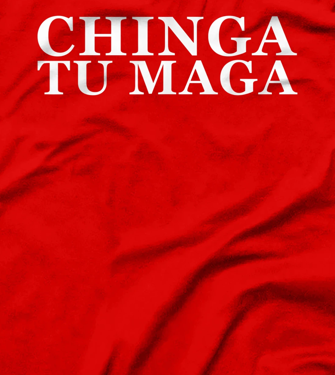 Chinga Tu Maga Anti Trump Mexican Spanish Latin Curse Word T-Shirt