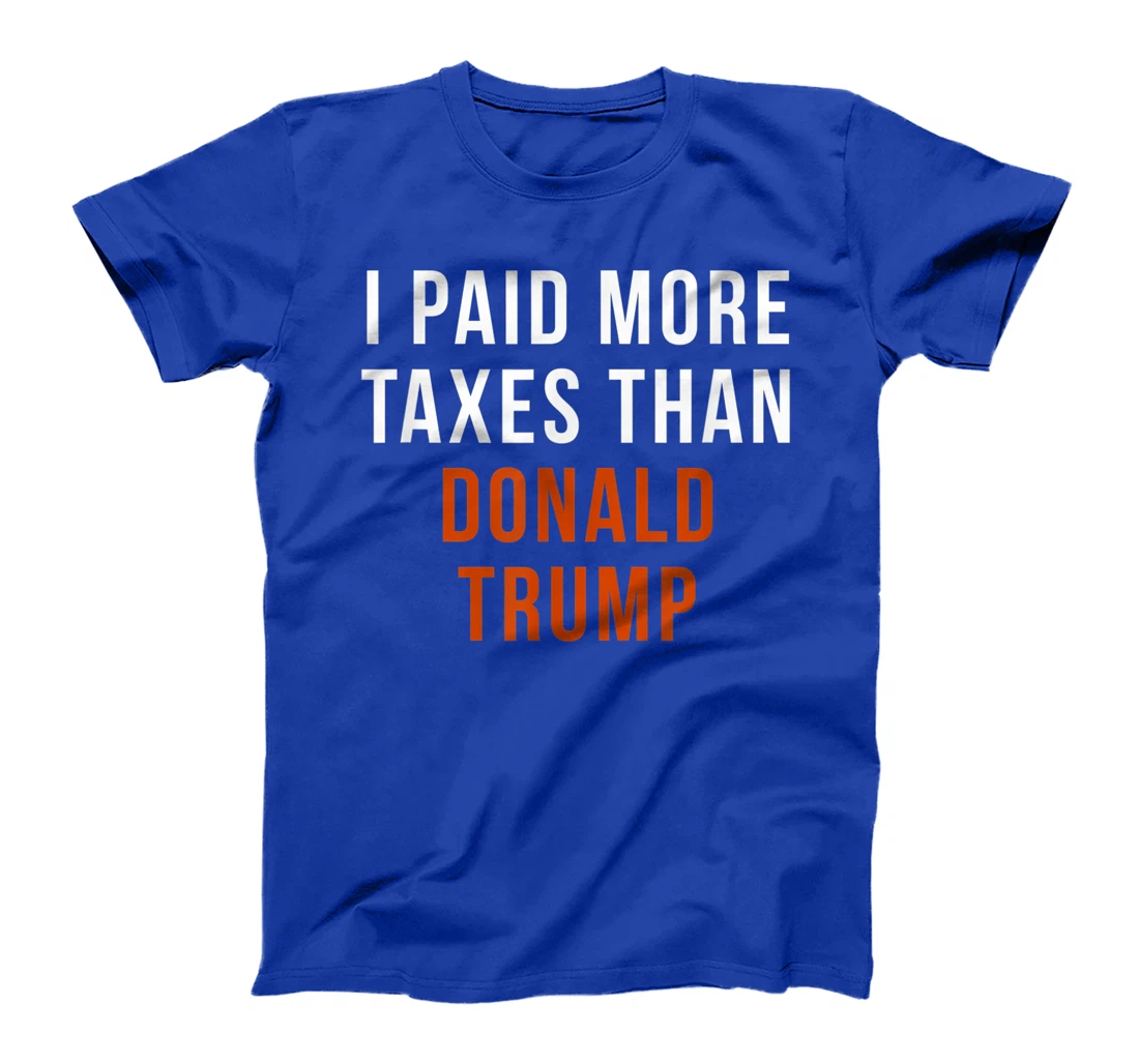 I Paid More Taxes Than Donald Trump T-Shirt