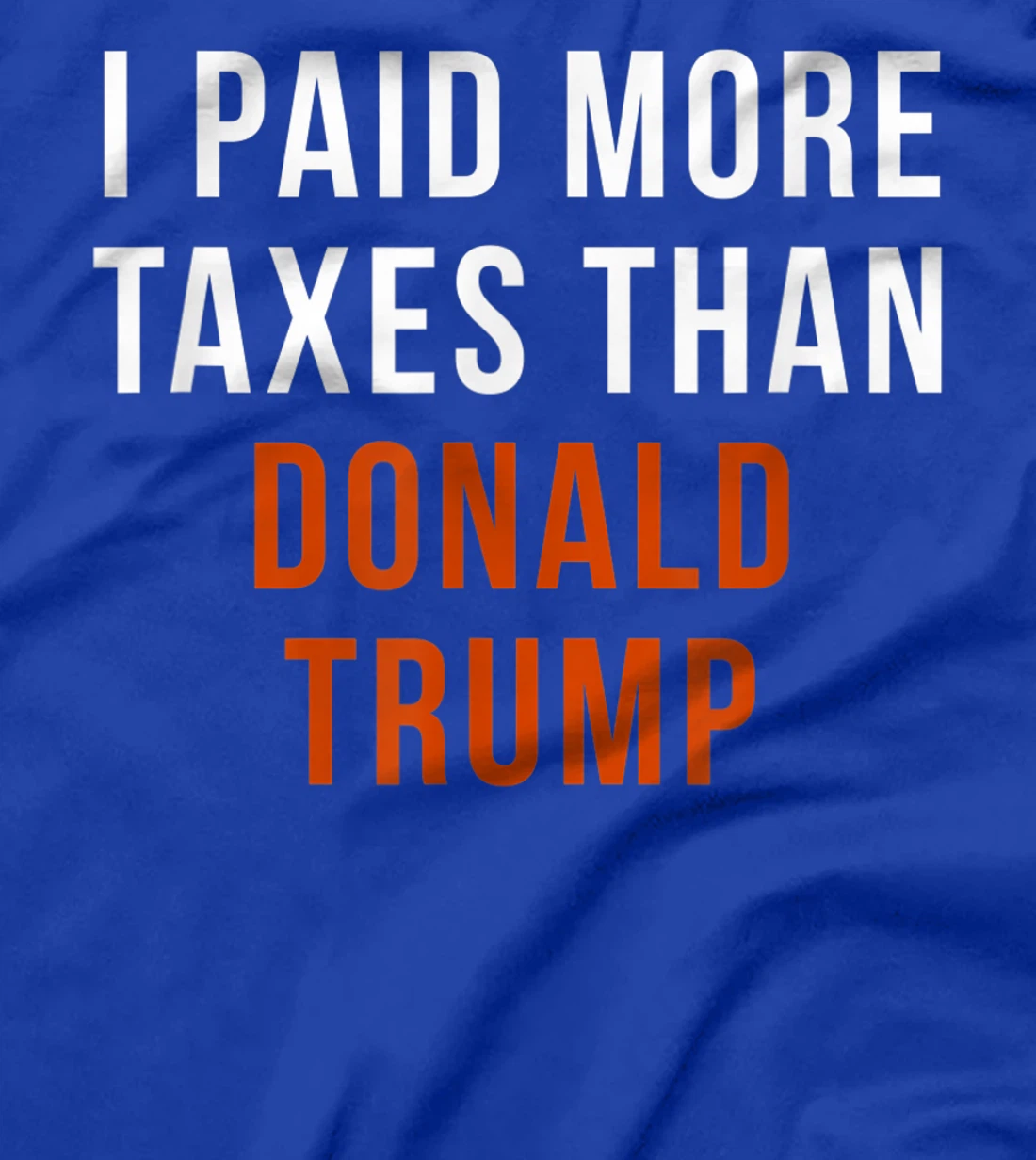 I Paid More Taxes Than Donald Trump T-Shirt