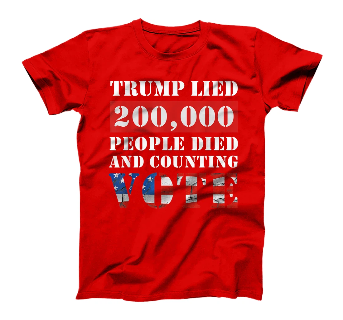 Trump Lied 200,000 People Died and Counting Vote T-Shirt