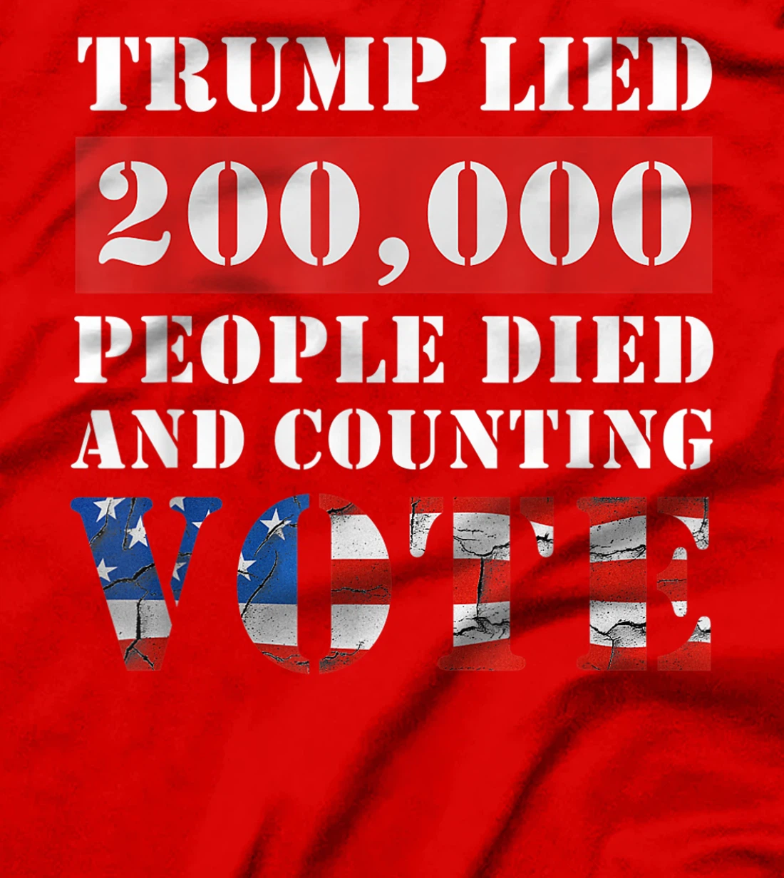 Trump Lied 200,000 People Died and Counting Vote T-Shirt