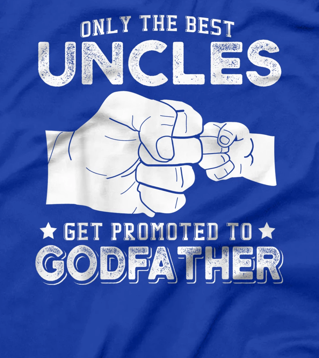 Mens Only The Best Uncles Get Promoted To Godfather T-Shirt